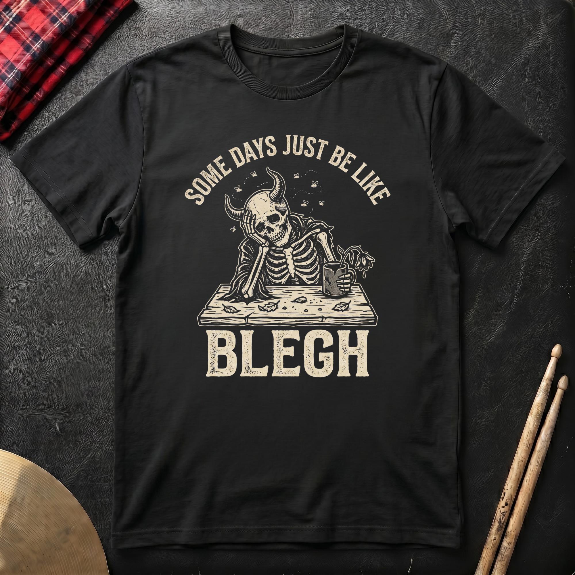 Some Days Just Be Like Blegh T-Shirt
