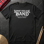 Support Your Local Band T-Shirt