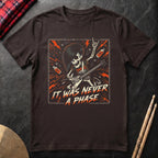 It Was Never A Phase T-Shirt