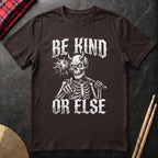 Be Kind Or Else T-Shirt