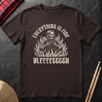 Everything Is Fine T-Shirt