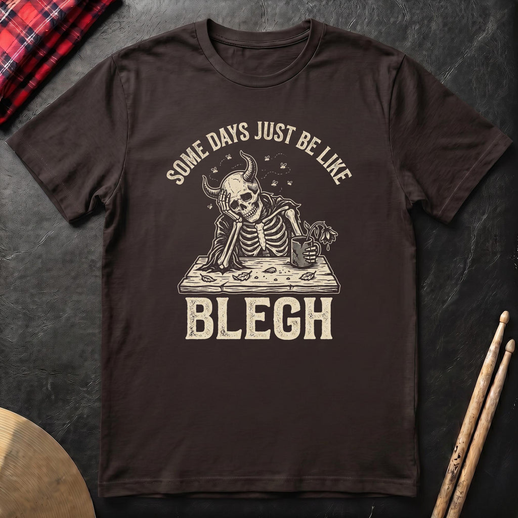 Some Days Just Be Like Blegh T-Shirt