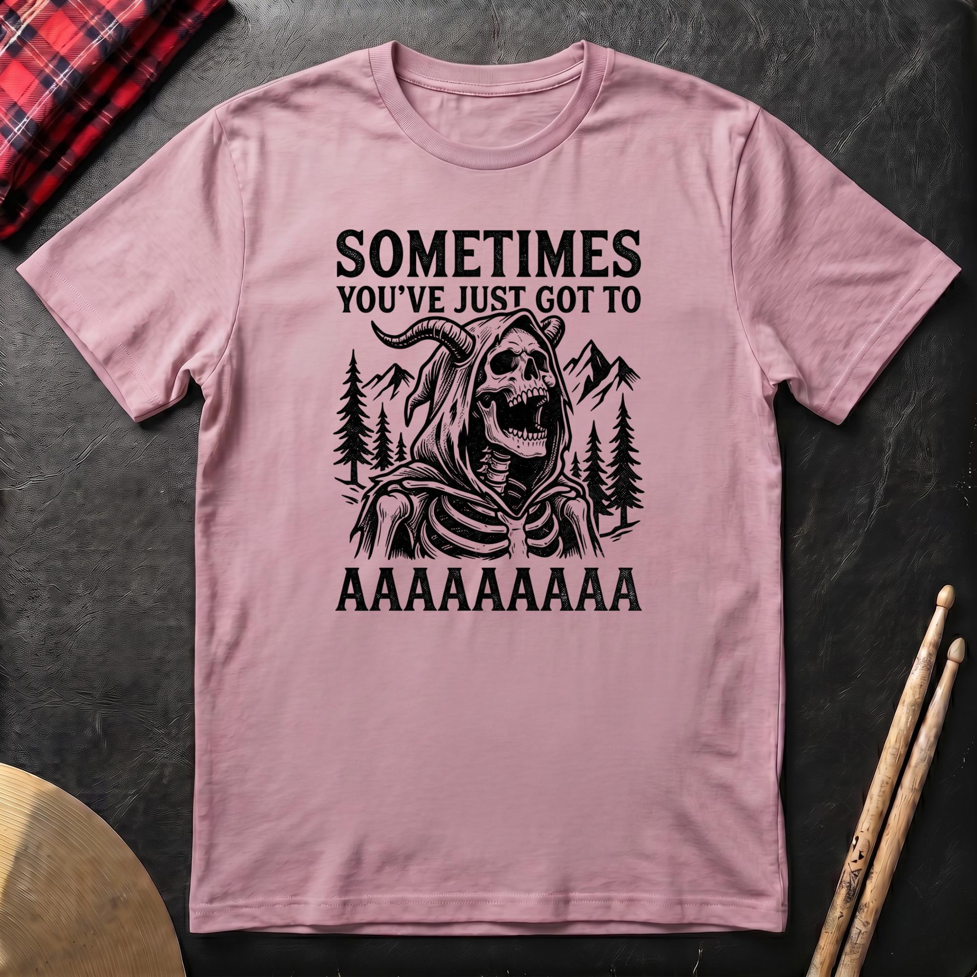 Sometimes You've Just Got To AAAA T-Shirt