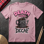 Death Before Decaf T-Shirt