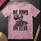 Be Kind Or Else T-Shirt