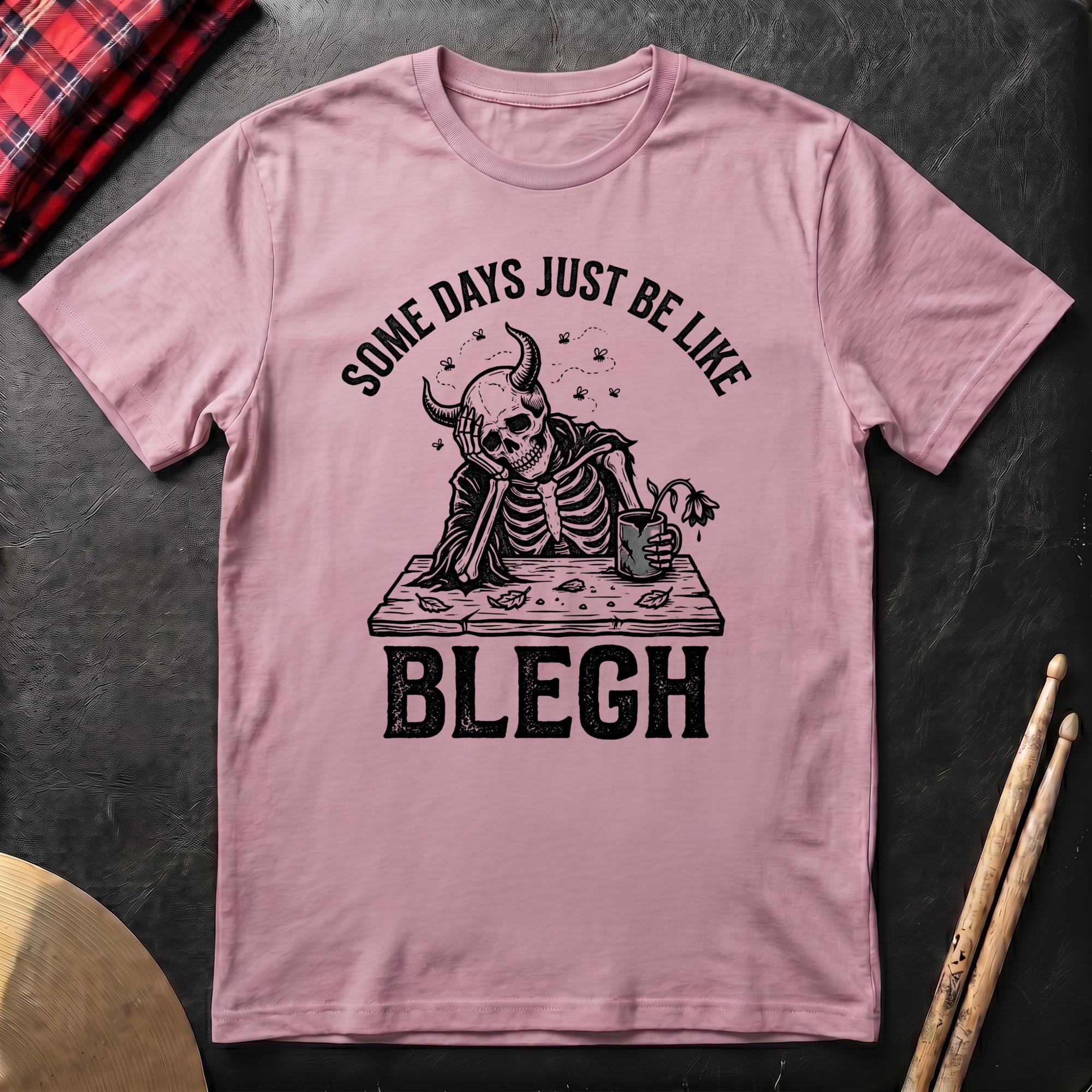 Some Days Just Be Like Blegh T-Shirt