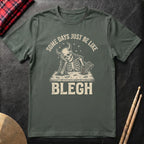 Some Days Just Be Like Blegh T-Shirt