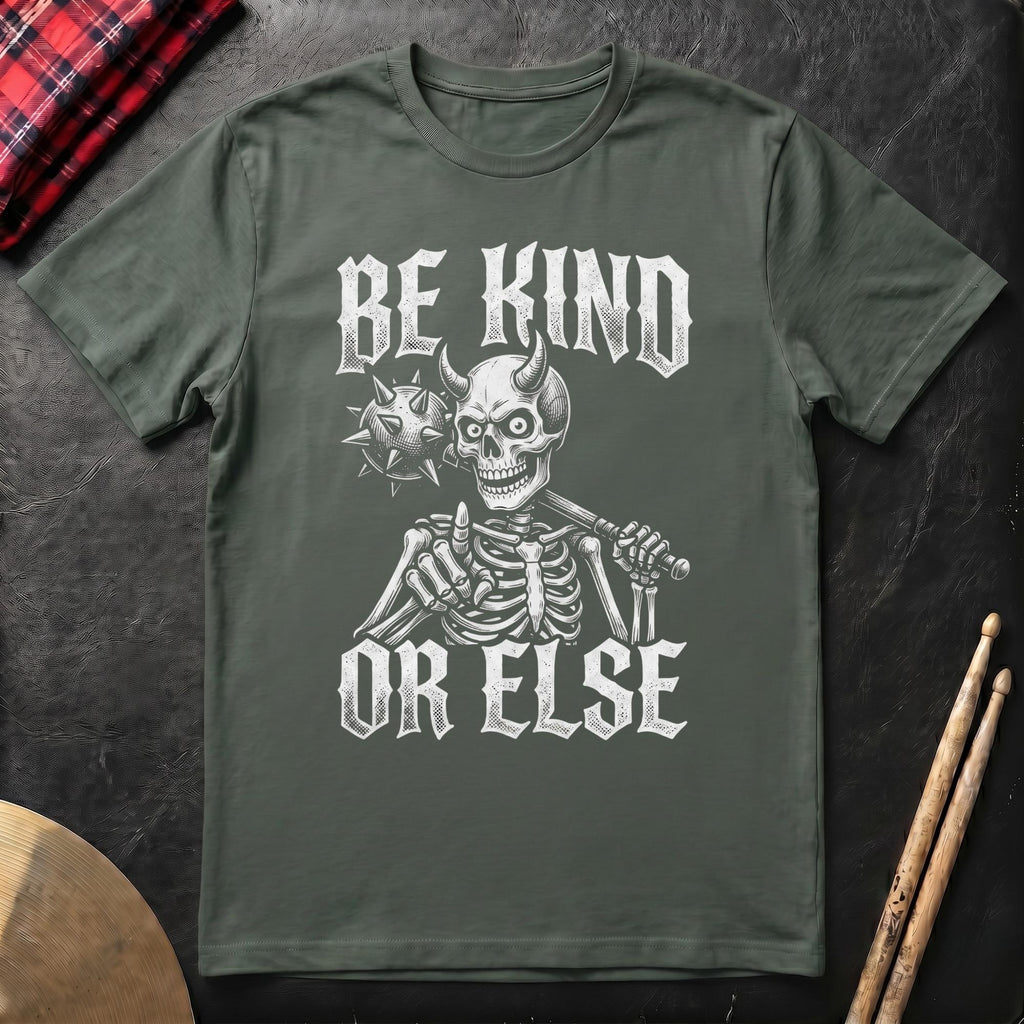 Be Kind Or Else T-Shirt