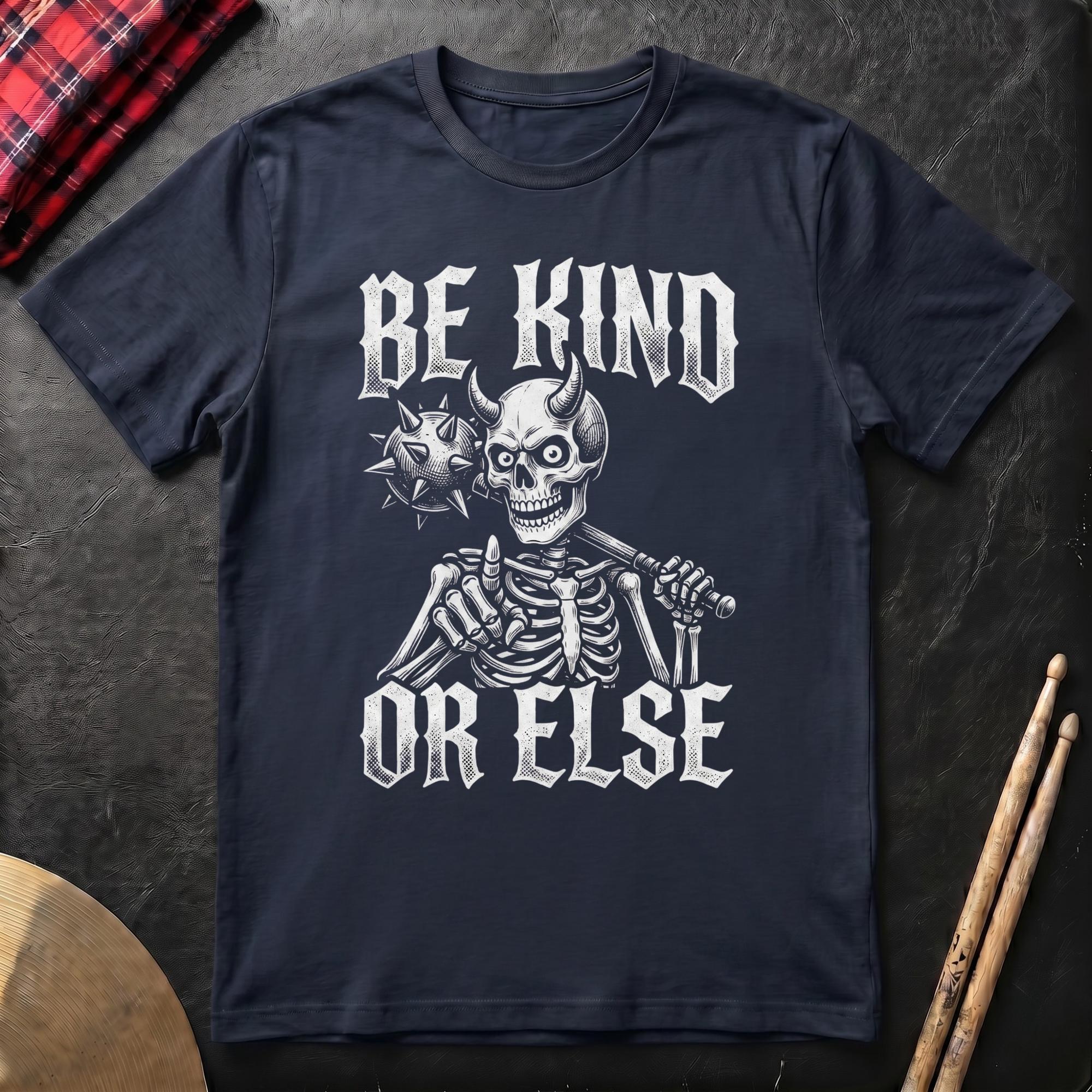 Be Kind Or Else T-Shirt