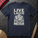 Live Laugh Mosh T-Shirt