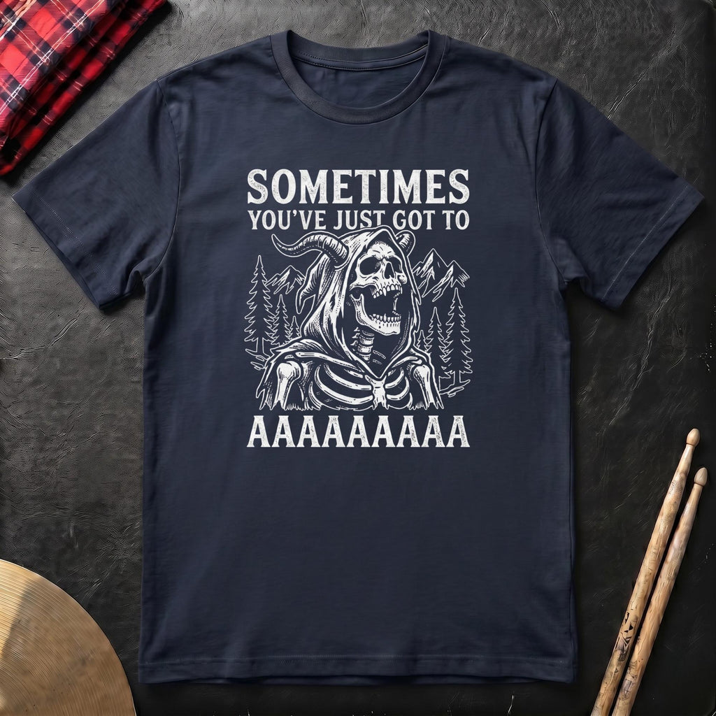 Sometimes You've Just Got To AAAA T-Shirt