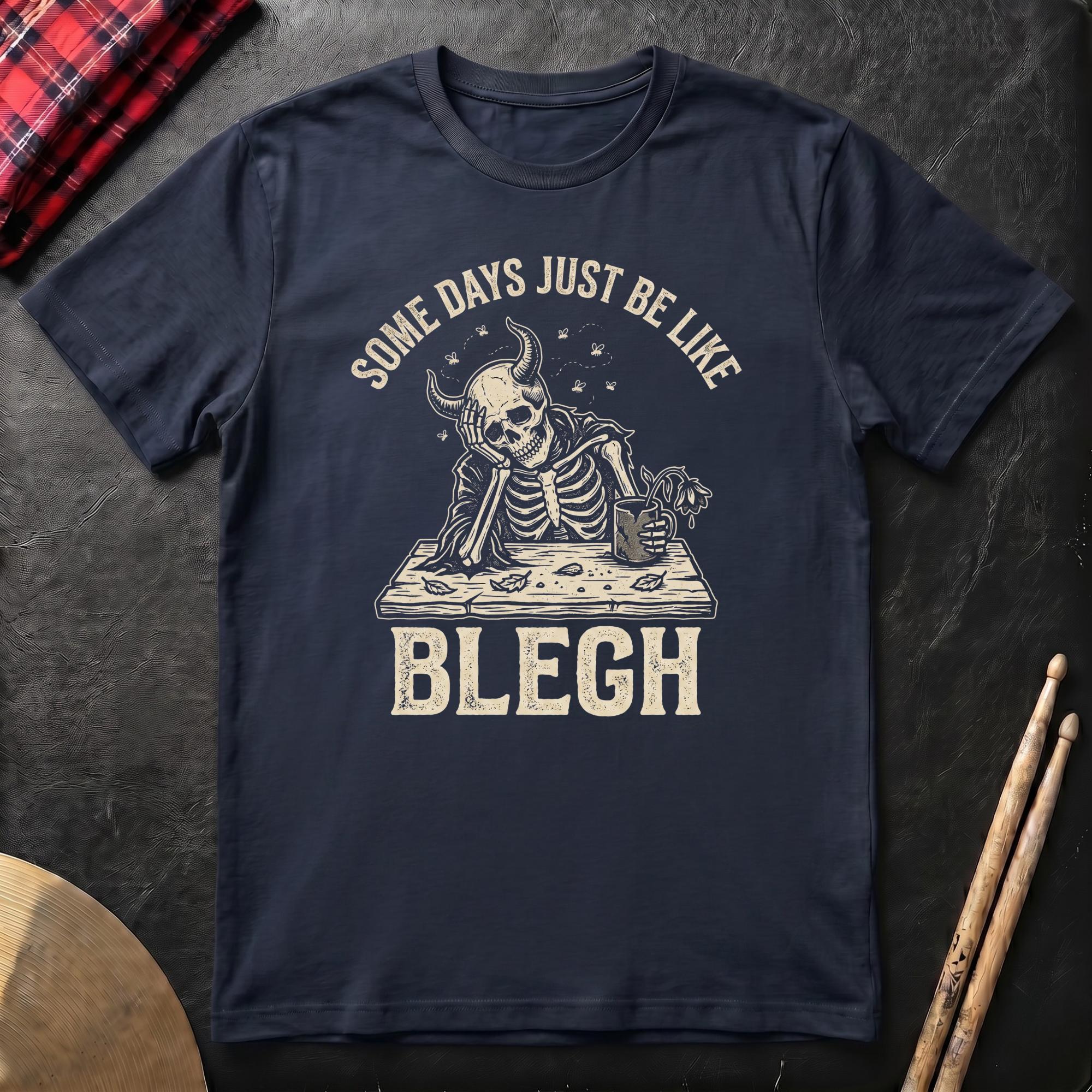 Some Days Just Be Like Blegh T-Shirt