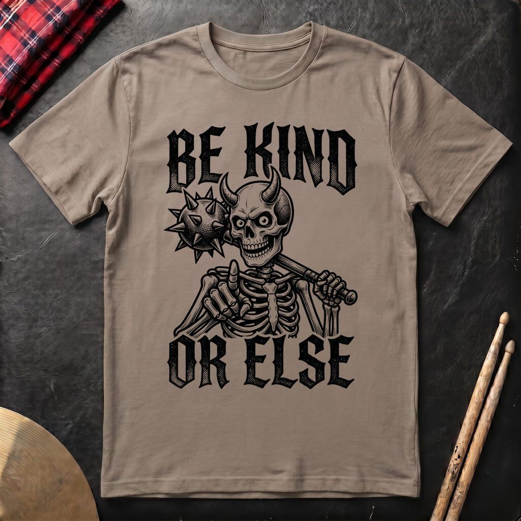 Be Kind Or Else T-Shirt