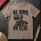Be Kind Or Else T-Shirt