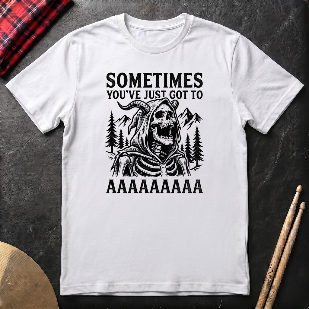 Sometimes You've Just Got To AAAA T-Shirt