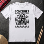 Sometimes You've Just Got To AAAA T-Shirt