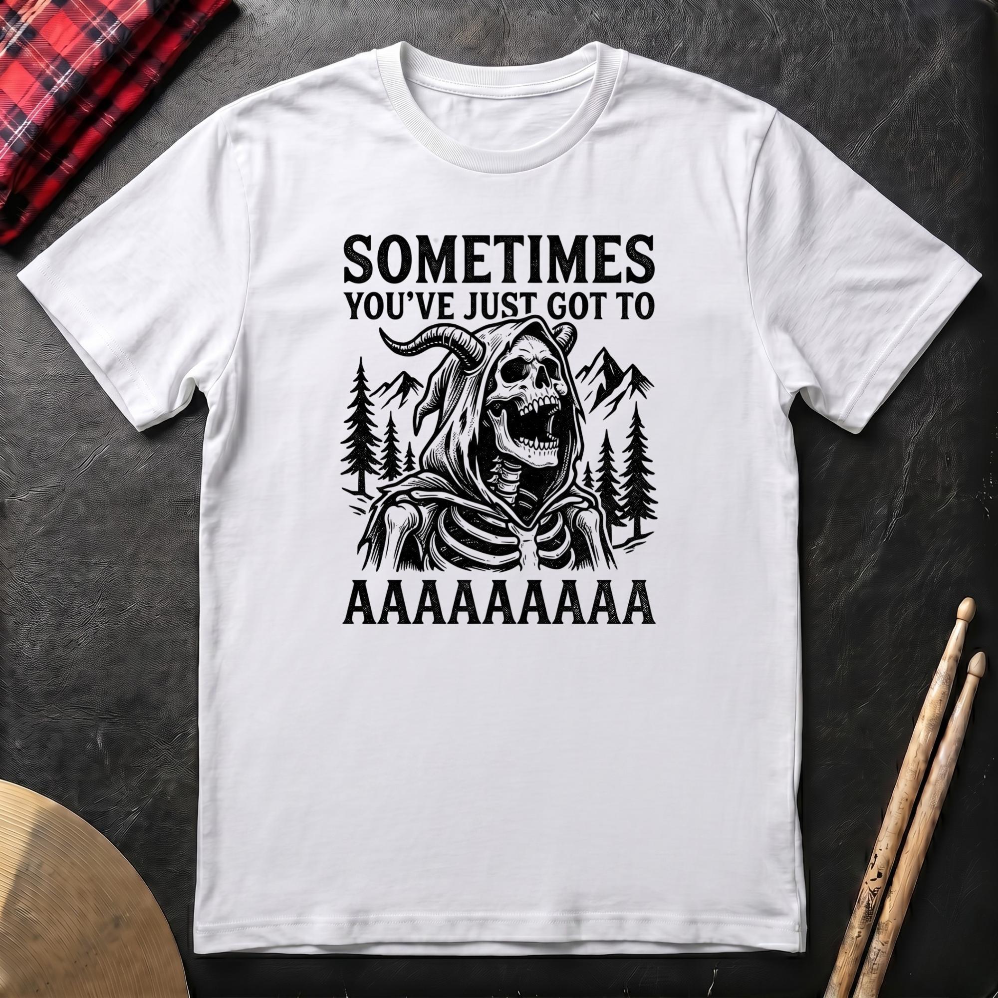 Sometimes You've Just Got To AAAA T-Shirt