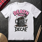Death Before Decaf T-Shirt