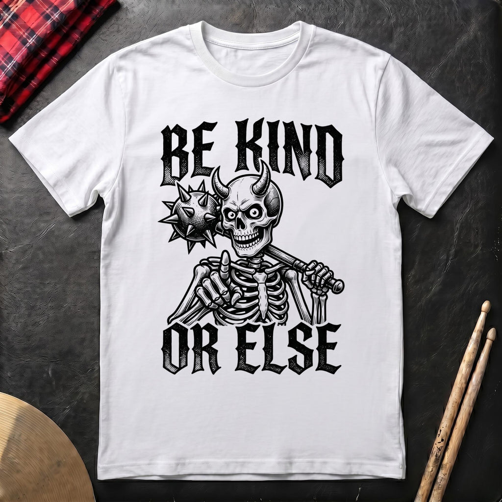 Be Kind Or Else T-Shirt