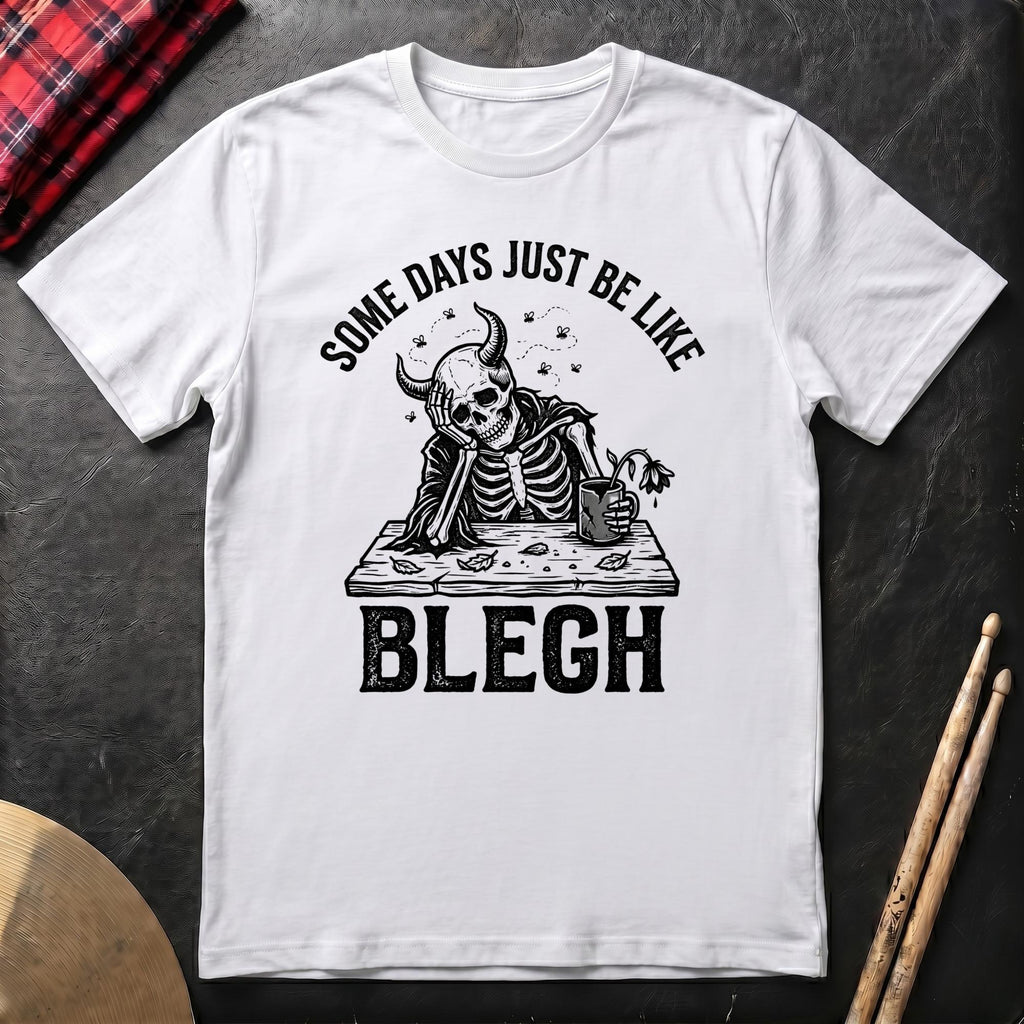 Some Days Just Be Like Blegh T-Shirt